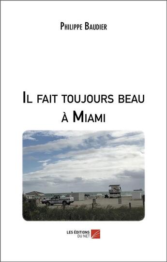 Couverture du livre « Il fait toujours beau à Miami » de Philippe Baudier aux éditions Editions Du Net