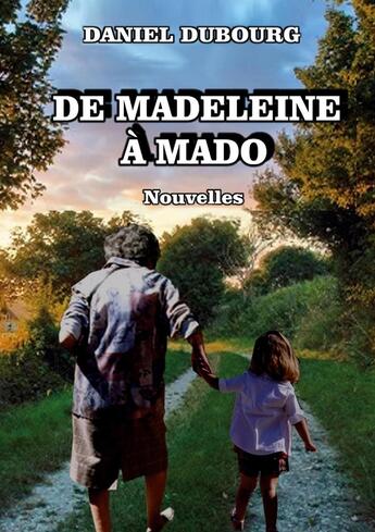 Couverture du livre « De Madeleine à Mado : Nouvelles » de Daniel Dubourg aux éditions Books On Demand