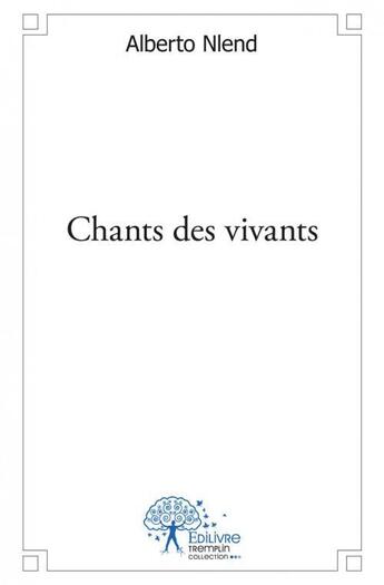 Couverture du livre « Chants des vivants » de Nlend Alberto aux éditions Edilivre