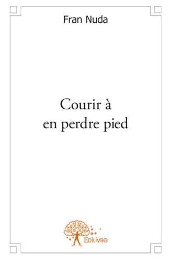 Couverture du livre « Courir à en perdre pied » de Fran Nuda aux éditions Edilivre