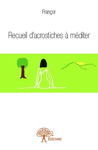 Couverture du livre « Recueil d'acrostiches à méditer » de Francor aux éditions Edilivre