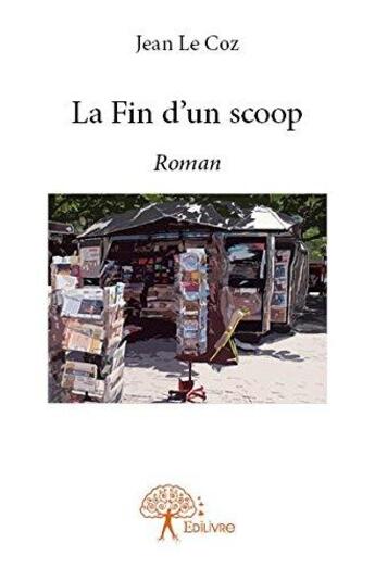 Couverture du livre « La fin d'un scoop » de Jean Le Coz aux éditions Edilivre