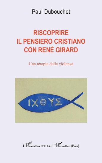 Couverture du livre « Riscoprire il pensiero cristiano con rene girard : una terapia della violenza » de Paul Dubouchet aux éditions L'harmattan