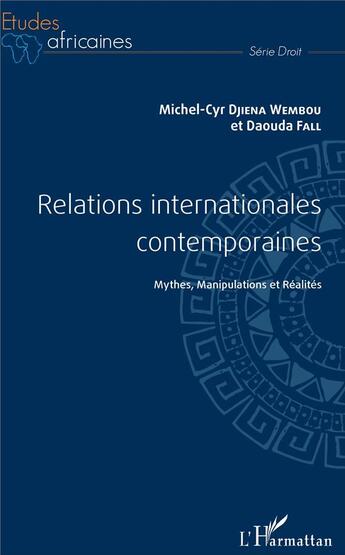 Couverture du livre « Relations internationales contemporaines ; mythes, manipulations et réalités » de Daouda Fall et Michel-Cyr Djiena-Wembou aux éditions L'harmattan