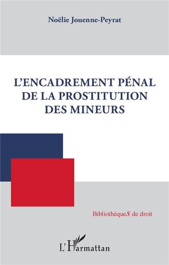 Couverture du livre « L'encadrement pénal de la prostitution des mineurs » de Jouenne-Peyrat N. aux éditions L'harmattan