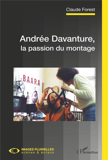 Couverture du livre « Andrée Davanture, la passion du montage » de Claude Forest aux éditions L'harmattan