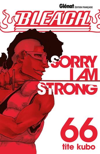 Couverture du livre « Bleach Tome 66 : sorry I am strong » de Tite Kubo aux éditions Glenat