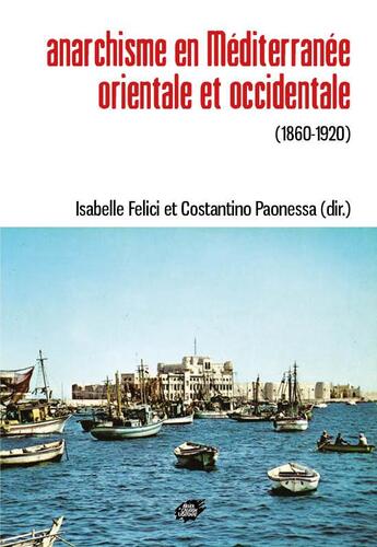 Couverture du livre « Anarchisme en mediterranee orientale et occidentale (1860-1920) » de Felici/Paonessa aux éditions Atelier Creation Libertaire