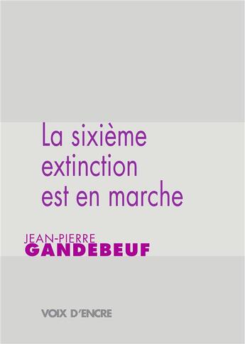 Couverture du livre « La sixième extinction est en marche » de Jean-Pierre Gandebeuf aux éditions Voix D'encre