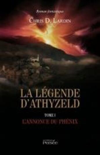 Couverture du livre « La légende d'Athyzeld t.1 ; l'annonce du phénix » de Chris D. Lardin aux éditions Persee