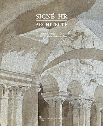 Couverture du livre « Signé HR, architecte ; Henry Révoil (1822-1900), le fonds du musée des Beaux-Arts de Marseille » de Benoit Coutancier et Bernard Tahon aux éditions Illustria