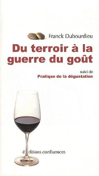 Couverture du livre « De la pratique de la dégustation à la guerre du goût » de Franck Dubourdieu aux éditions Confluences