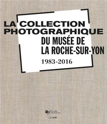 Couverture du livre « La collection photographique du musée de la Roche-sur-Yon » de  aux éditions Lienart