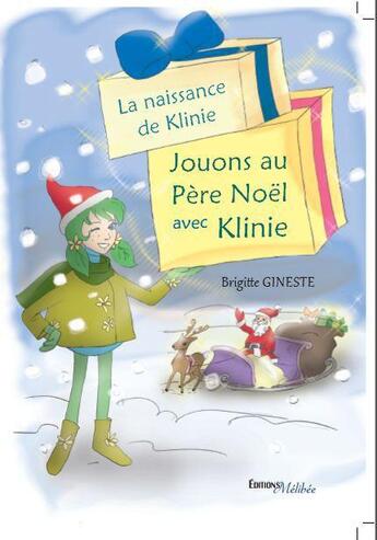 Couverture du livre « La naissance de Klinie ; jouons au père Noël avec Klinie » de Brigitte Gineste aux éditions Melibee