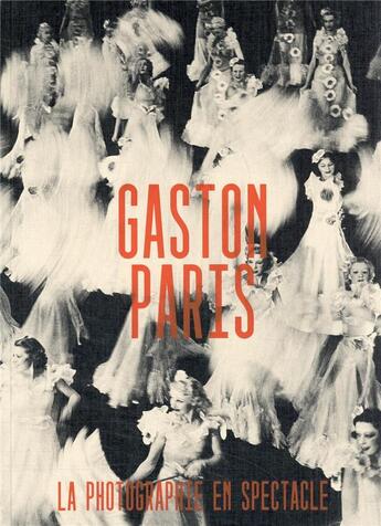 Couverture du livre « Gaston Paris : la photographie en spectacle » de Michel Frizot et Florian Ebner et Katharina Taschener aux éditions Xavier Barral