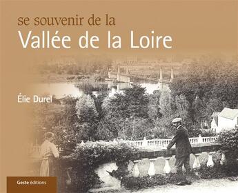 Couverture du livre « Se souvenir de la Vallée de la Loire » de Elie Durel aux éditions Geste