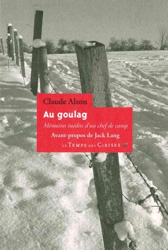 Couverture du livre « Au goulag ; mémoires inédites d'un chef de camp » de Claude Alzon aux éditions Le Temps Des Cerises