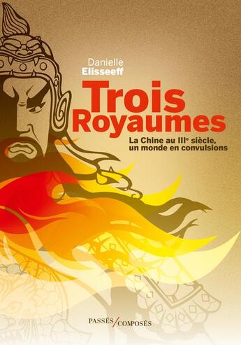 Couverture du livre « Trois royaumes : la Chine au IIIe siècle, un monde en convulsions » de Danielle Elisseeff aux éditions Passes Composes