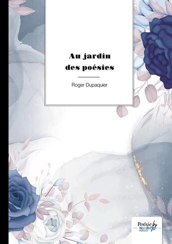 Couverture du livre « Au jardin des poésies » de Roger Dupaquier aux éditions Nombre 7