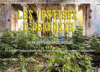 Couverture du livre « Les vestiges d'Abkhazie : le prix de l'indépendance vaut-il véritablement l'abattement d'une nation ? » de Jeremy Chamot Rossi aux éditions Saint Honore Editions