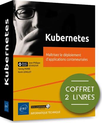 Couverture du livre « Kubernetes ; coffret de 2 livres : maîtrisez le déploiement d'applications conteneurisées » de Jean-Philippe Gouigo et Yannig Perre et Kevin Lenglet aux éditions Eni