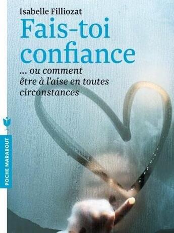 Couverture du livre « Fais-toi confiance .... ou comment être à l'aise en toutes circonstances » de Isabelle Filliozat aux éditions Marabout