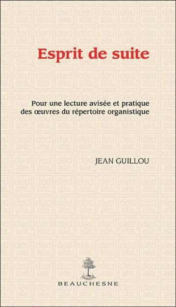 Couverture du livre « Esprit de suite ; pour une lecture avisée et pratique des oeuvres du répertoire organistique » de Jean Guillou aux éditions Beauchesne