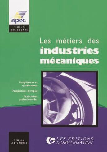 Couverture du livre « Les métiers des industries mécaniques » de Apec aux éditions Organisation