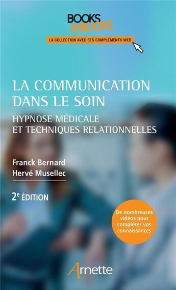 Couverture du livre « La communication dans le soin ; hypnose médicale et techniques relationnelles (2e édition) » de Franck Bernard et Herve Musellec aux éditions Arnette