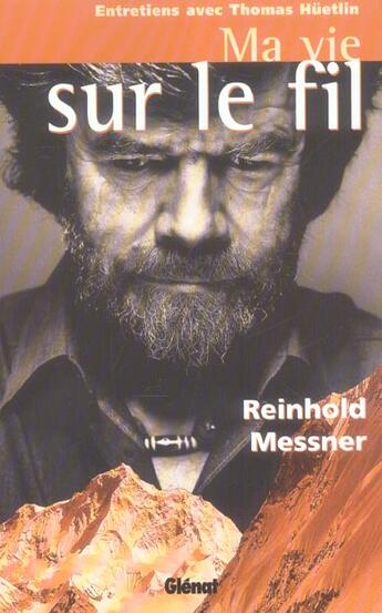 Couverture du livre « Ma vie sur le fil - entretiens avec thomas huetlin » de Reinhold Messner aux éditions Glenat