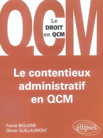 Couverture du livre « Le contentieux administratif en qcm » de Biglione/Guillaumont aux éditions Ellipses