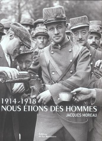 Couverture du livre « 1914-1918, nous étions des hommes » de Fontanel/Moreau aux éditions La Martiniere