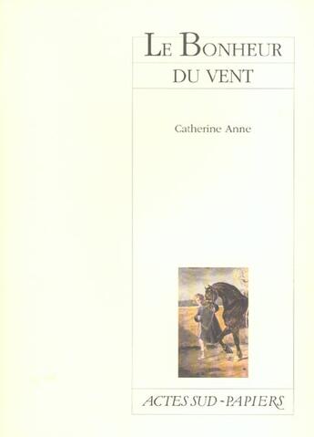 Couverture du livre « Le bonheur du vent » de Catherine Anne aux éditions Actes Sud