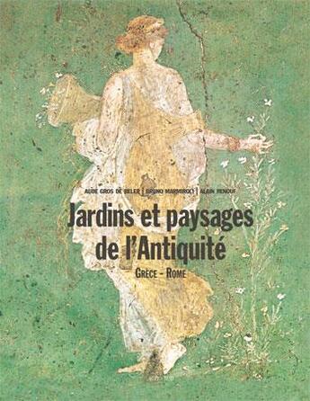 Couverture du livre « Jardins et paysages de l'Antiquité Tome 2 ; Grèce, Rome » de Aude Gros De Beler aux éditions Actes Sud