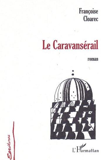 Couverture du livre « LE CARAVANSÉRAIL » de Francoise Cloarec aux éditions L'harmattan