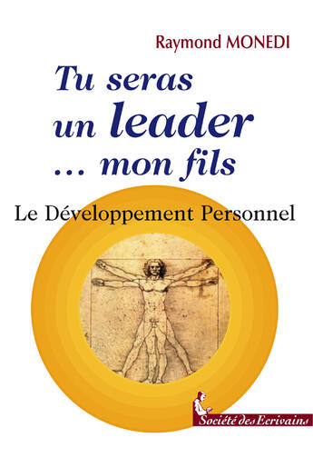 Couverture du livre « Tu Seras Un Leader Mon Fils - Le Developpement Personnel » de Raymond Monedi aux éditions Societe Des Ecrivains