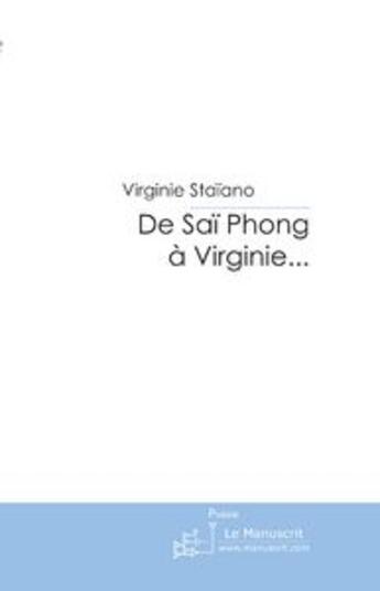 Couverture du livre « De Saï Phong à Virginie..... » de Staiano Virginie aux éditions Le Manuscrit