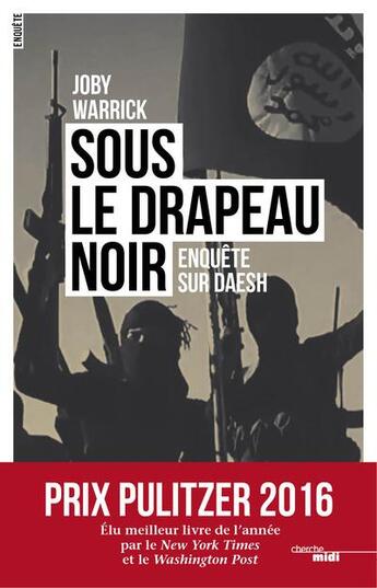 Couverture du livre « Sous le drapeau noir ; enquête sur Daesh » de Joby Warrick aux éditions Cherche Midi