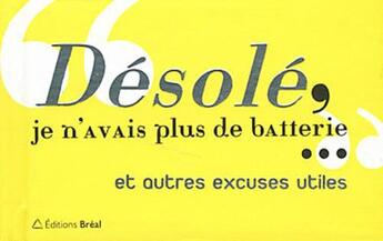 Couverture du livre « Desole je n'avais plus de batterie... - et autres excuses utiles » de  aux éditions Breal