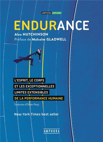 Couverture du livre « Endurance ; l'esprit, le corps et les exceptionnelles limites extensibles de la performance humaine » de Alex Hutchinson aux éditions Amphora