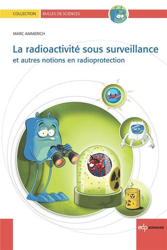 Couverture du livre « Radioactivité sous surveillance ; et autres notions en radioprotection » de Marc Ammerich aux éditions Edp Sciences