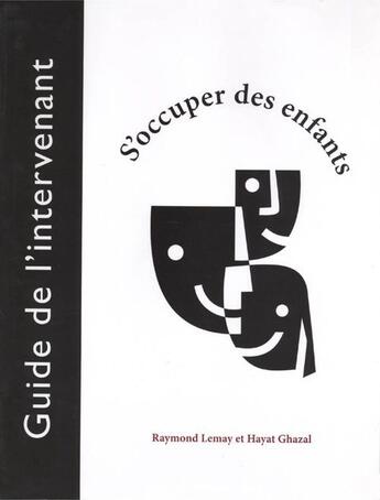 Couverture du livre « S'occuper des enfants ; guide de l'intervenant » de Raymond Lemay et Hayat Ghazal aux éditions Les Presses De L'universite D'ottawa