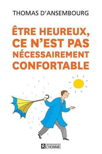 Couverture du livre « Être heureux ce n'est pas nécessairement confortable ; 2e édition » de Thomas D'Ansembourg aux éditions Editions De L'homme