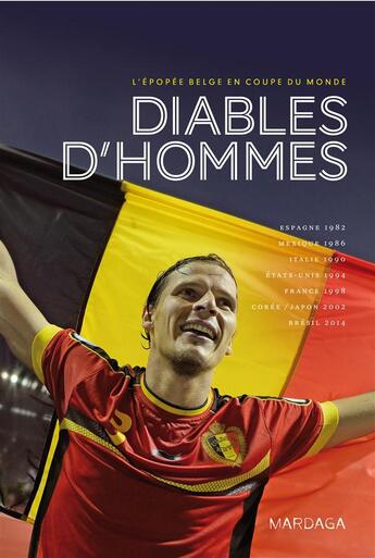 Couverture du livre « Diables d'hommes ; l'épopée belge en coupe du monde (1982-2013) » de Olivier Beaujean et Frederic Renson et Xavier Thirion aux éditions Mardaga Pierre