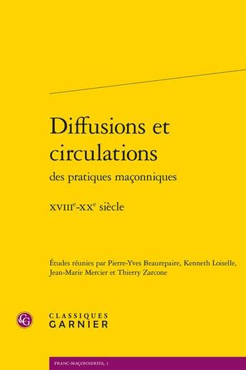 Couverture du livre « Diffusions et circulations des pratiques maçonniques ; XVIII-XX siècle » de  aux éditions Classiques Garnier