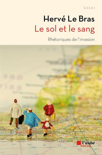 Couverture du livre « Le sol et le sang ; rhétoriques de l'invasion » de Herve Le Bras aux éditions Editions De L'aube