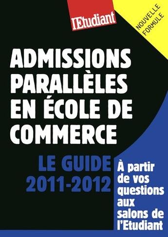Couverture du livre « Admissions parallèles en école de commerce ; le guide 2011-2012 » de Jessica Gourdon aux éditions L'etudiant