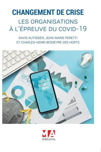 Couverture du livre « Changement de crise, les organisations à l'épreuve du covid-19 » de Charles-Henri Besseyre Des Horts et Jean-Marie Peretti et David Autisser aux éditions Ma