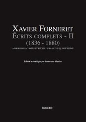 Couverture du livre « Écrits complets Tome 2 ; (1836-1880) ; aphorismes, contes et récits, roman, vie quotidienne » de Xavier Forneret aux éditions Les Presses Du Reel