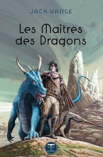 Couverture du livre « Les maîtres des dragons » de Jack Vance aux éditions Le Belial